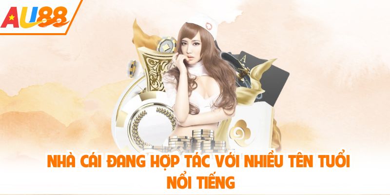 Nhà cái đang hợp tác với nhiều tên tuổi nổi tiếng